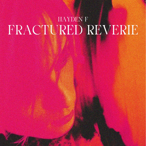 Hayden F – Fractured Reverie cover art